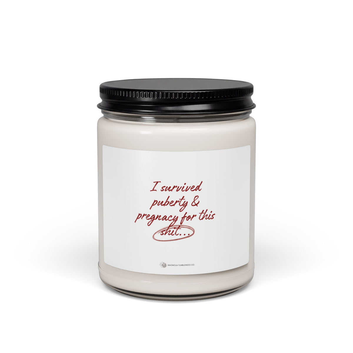 Scented Soy Candle — 9oz 'I survived puberty and pregnancy for this shit'