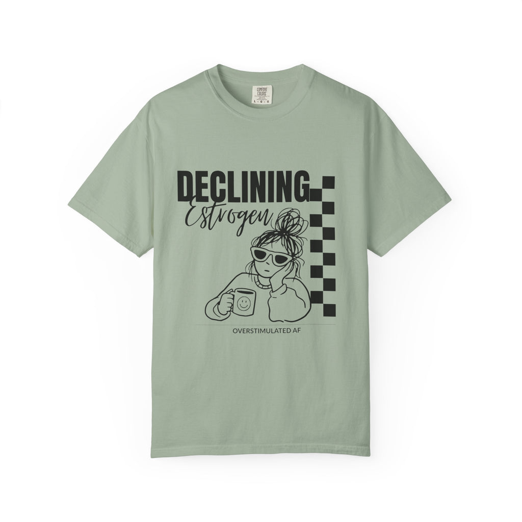 Declining Estrogen Tee — Funny Feminine Graphic T‑Shirt (Overstimulated AF)