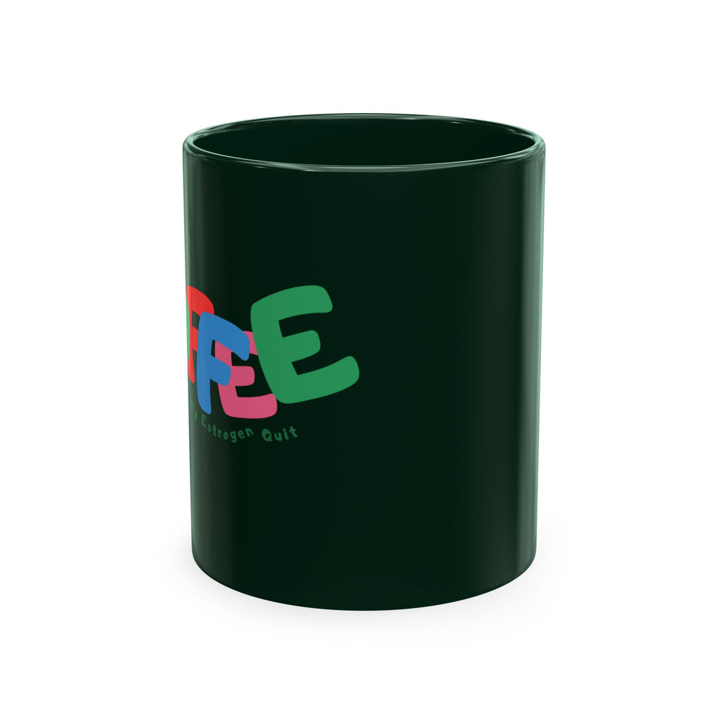 Coffee Because My Estrogen Quit Mug