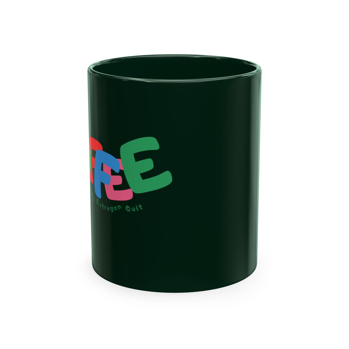 Coffee Because My Estrogen Quit Mug