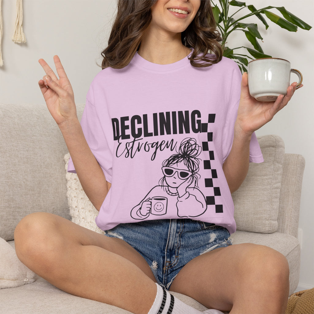 Declining Estrogen Tee — Funny Feminine Graphic T‑Shirt (Overstimulated AF)