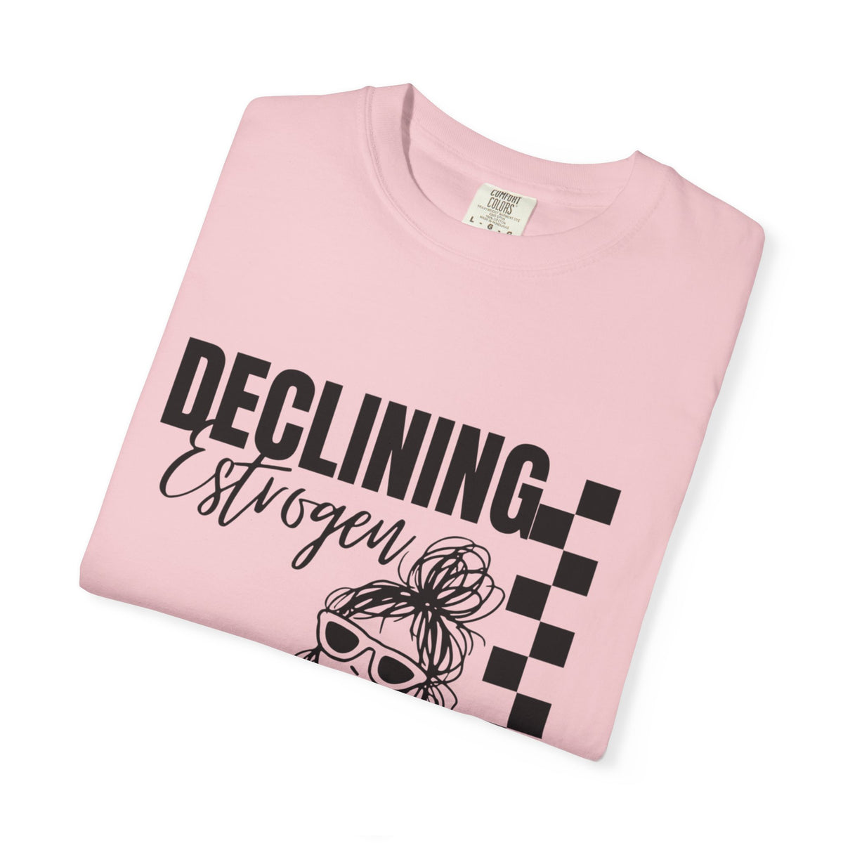 Declining Estrogen Tee — Funny Feminine Graphic T‑Shirt (Overstimulated AF)
