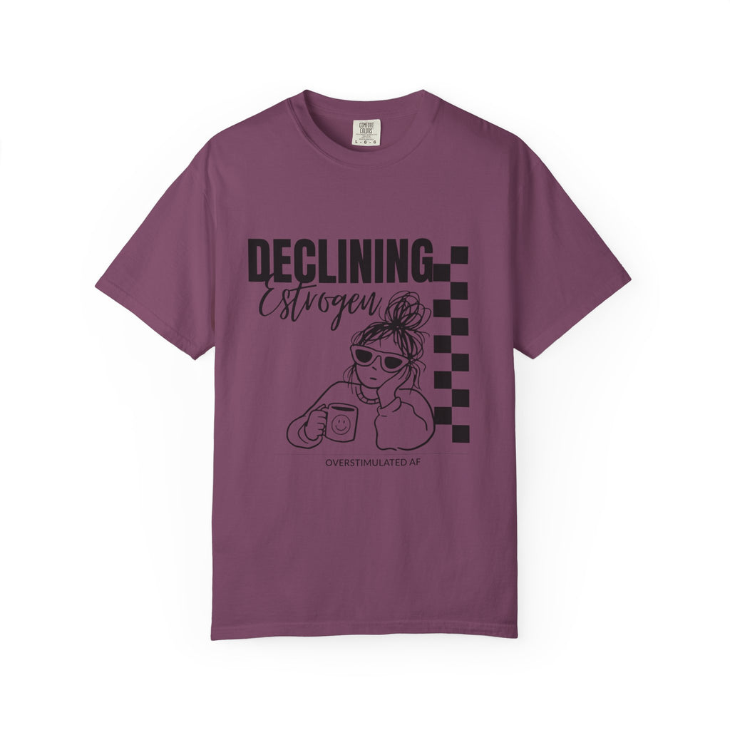 Declining Estrogen Tee — Funny Feminine Graphic T‑Shirt (Overstimulated AF)