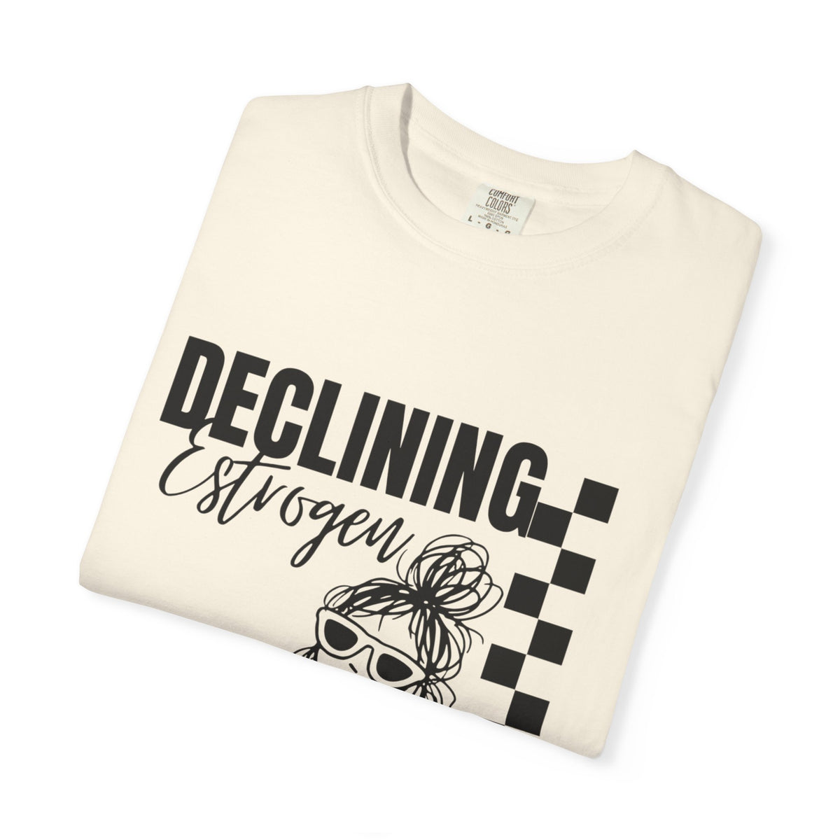 Declining Estrogen Tee — Funny Feminine Graphic T‑Shirt (Overstimulated AF)