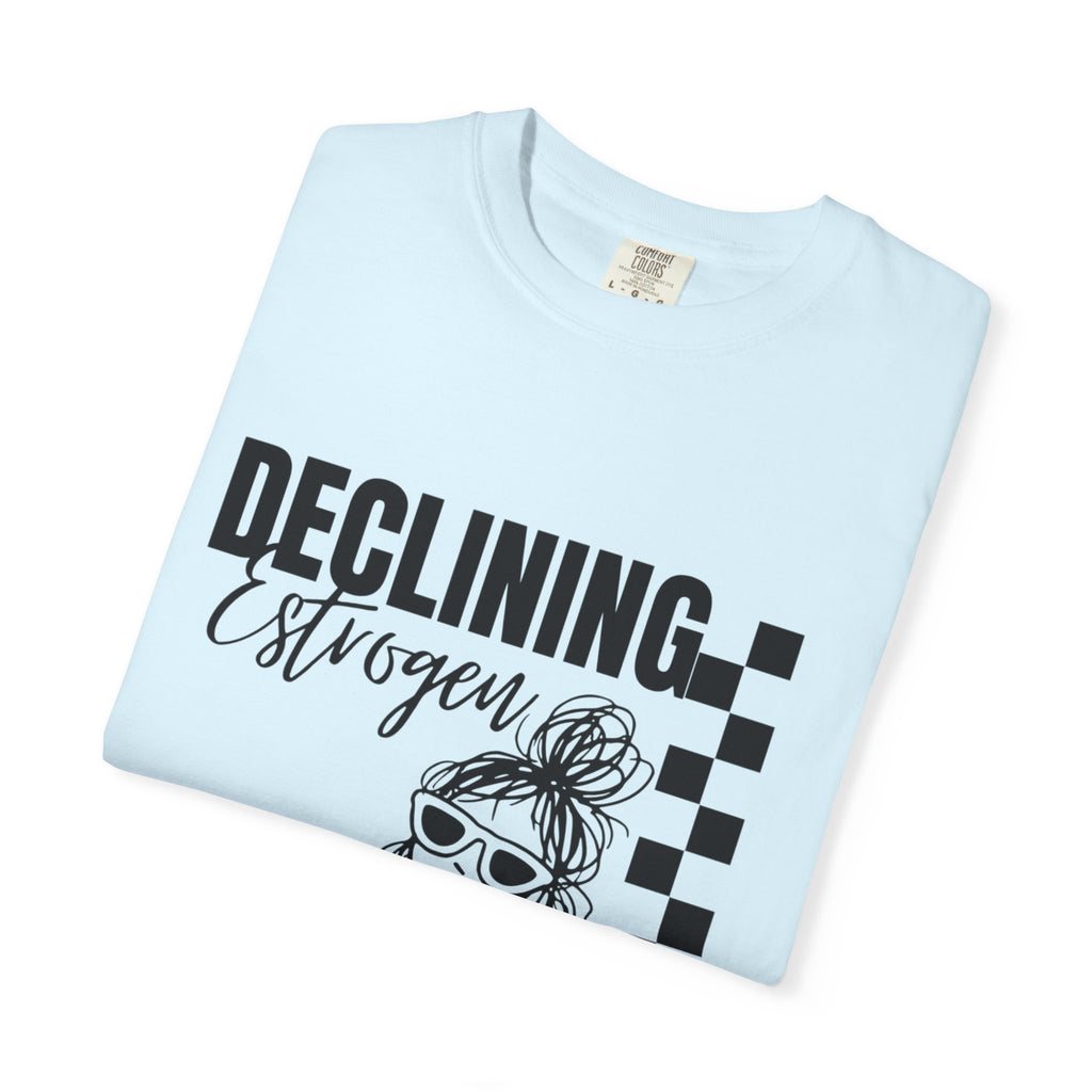 Declining Estrogen Tee — Funny Feminine Graphic T‑Shirt (Overstimulated AF)