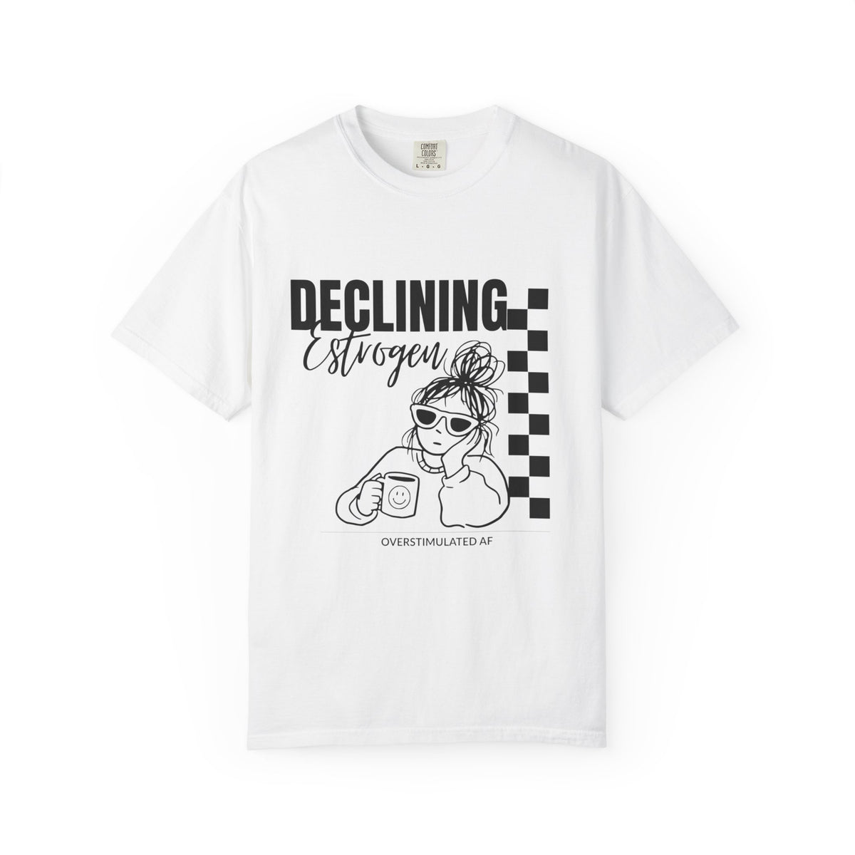 Declining Estrogen Tee — Funny Feminine Graphic T‑Shirt (Overstimulated AF)