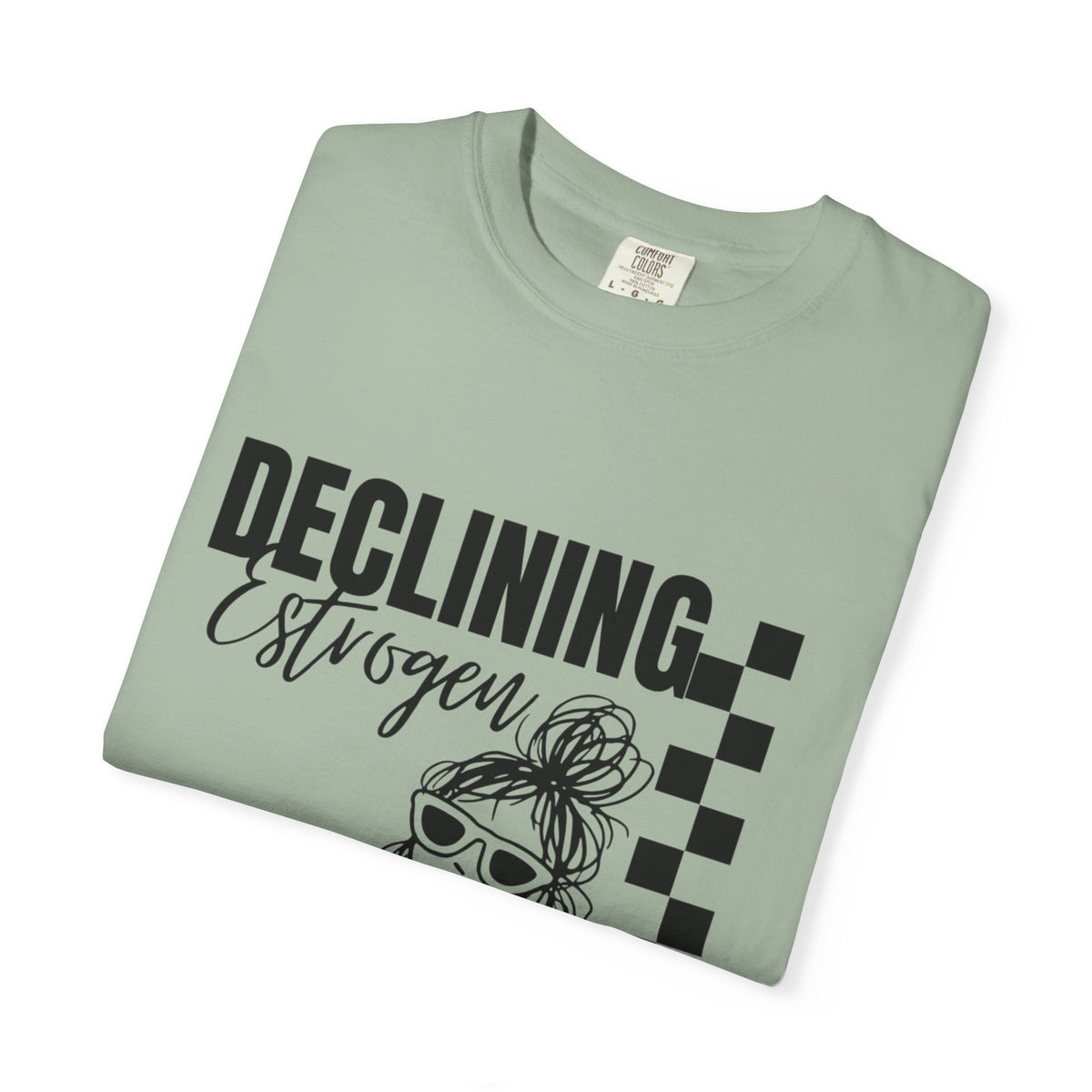 Declining Estrogen Tee — Funny Feminine Graphic T‑Shirt (Overstimulated AF)
