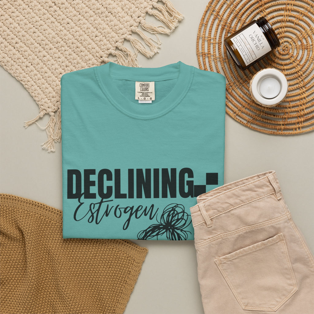 Declining Estrogen Tee — Funny Feminine Graphic T‑Shirt (Overstimulated AF)